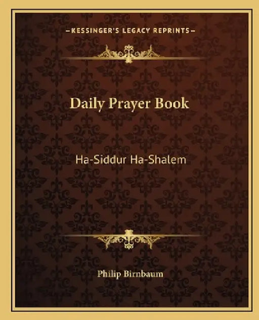 Daily Prayer Book: Ha-Siddur Ha-Shalem by Philip Birnbaum