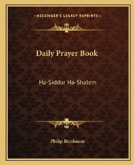 Daily Prayer Book: Ha-Siddur Ha-Shalem by Philip Birnbaum