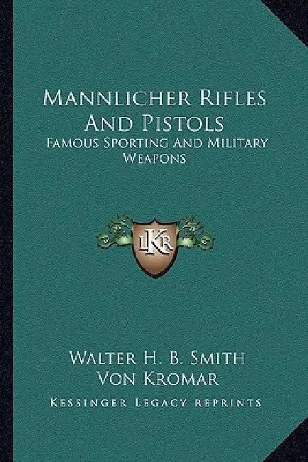 Mannlicher Rifles And Pistols: Famous Sporting And Military Weapons by Walter H. B. Smith, Von Kromar