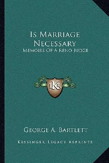 Is Marriage Necessary: Memoirs Of A Reno Judge by George A. Bartlett