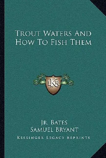 Trout Waters And How To Fish Them by Jr. Bates Joseph D., Samuel Bryant, Robert Ball