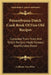 Pennsylvania Dutch Cook Book Of Fine Old Recipes: Compiled From Tried And Tested Recipes Made Famous And Handed Down by Culinary Arts Press