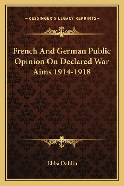 French And German Public Opinion On Declared War Aims 1914-1918 by Ebba Dahlin