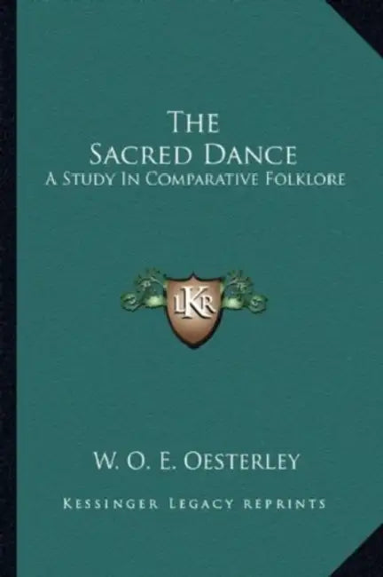 The Sacred Dance: A Study In Comparative Folklore by W. O. E. Oesterley