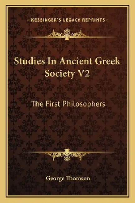 Studies in Ancient Greek Society V2: The First Philosophers by George Thomson