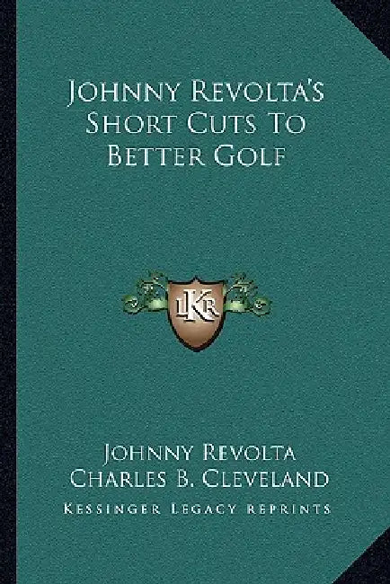 Johnny Revolta's Short Cuts To Better Golf by Johnny Revolta, Charles B. Cleveland, Jerry Gibbons