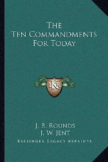The Ten Commandments For Today by J. B. Rounds, J. W. Jent
