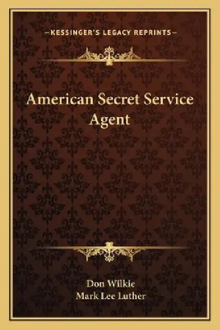 American Secret Service Agent by Don Wilkie, Mark Lee Luther