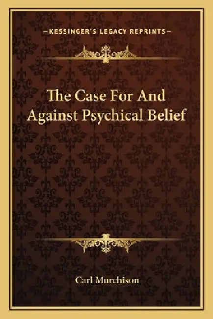 The Case For And Against Psychical Belief by Carl Murchison