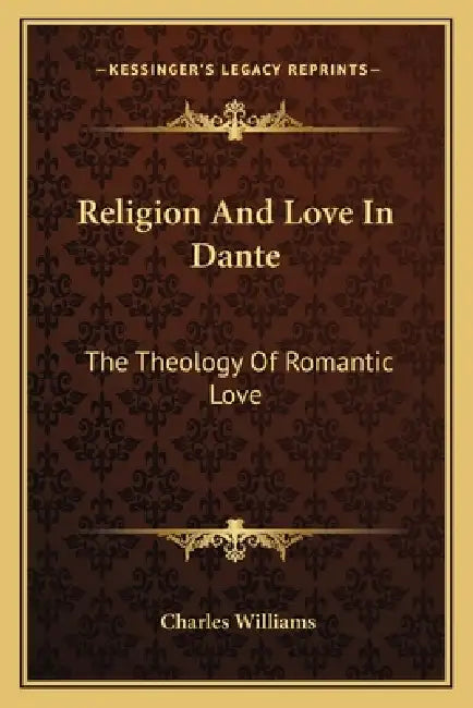 Religion And Love In Dante: The Theology Of Romantic Love by Charles Williams