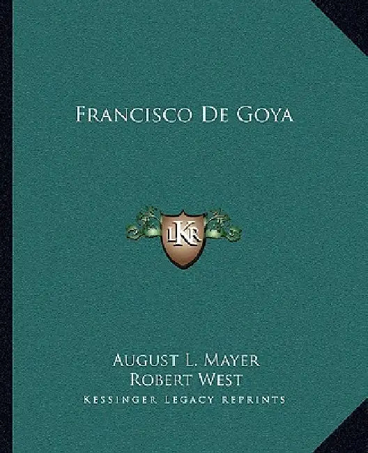 Francisco De Goya by August L. Mayer, Robert West