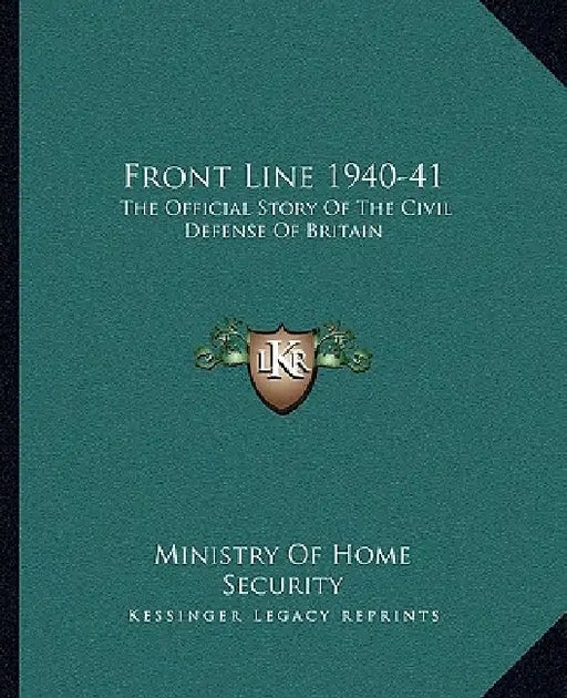Front Line 1940-41: The Official Story of the Civil Defense of Britain by Ministry of Home Security