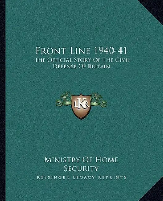 Front Line 1940-41: The Official Story of the Civil Defense of Britain by Ministry of Home Security