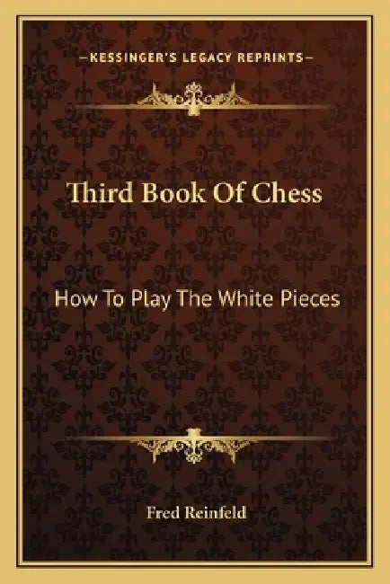 Third Book Of Chess: How To Play The White Pieces by Fred Reinfeld