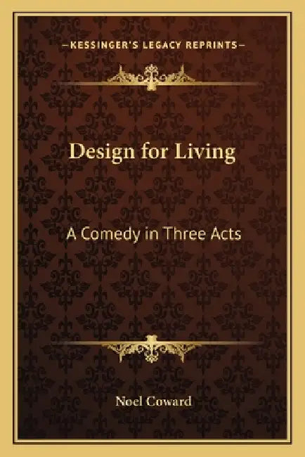 Design for Living: A Comedy in Three Acts by Noel Coward