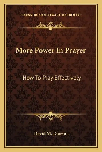 More Power In Prayer: How To Pray Effectively by David M. Dawson