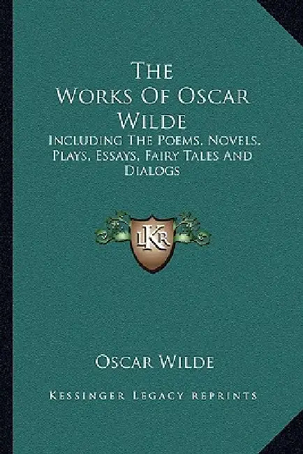The Works Of Oscar Wilde: Including The Poems, Novels, Plays, Essays, Fairy Tales And Dialogs by Oscar Wilde