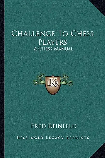 Challenge To Chess Players: A Chess Manual by Fred Reinfeld