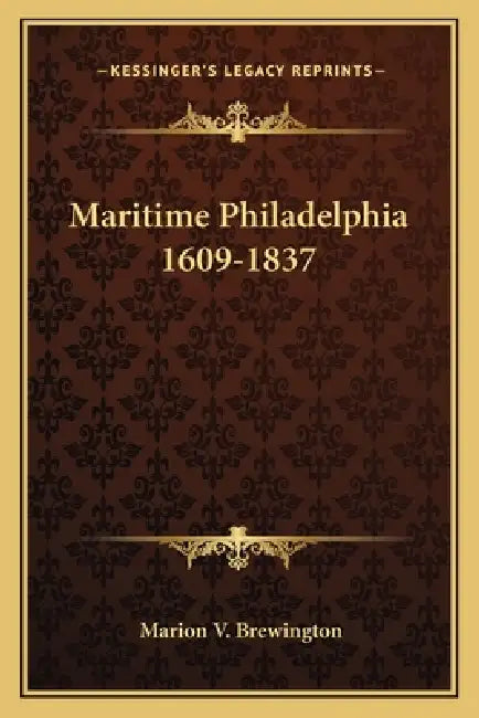 Maritime Philadelphia 1609-1837 by Marion V. Brewington