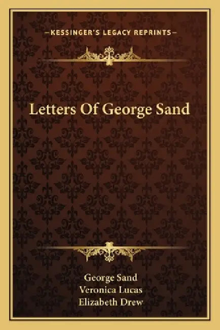 Letters Of George Sand by George Sand, Veronica Lucas, Elizabeth Drew