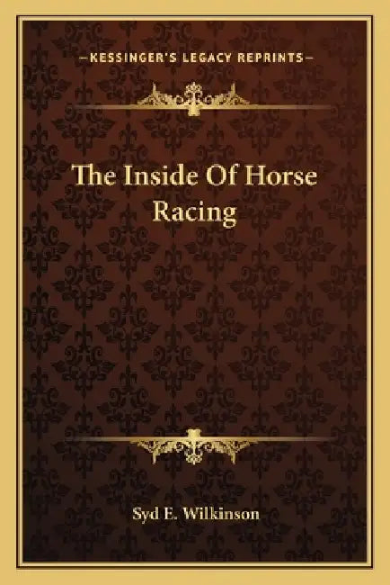 The Inside Of Horse Racing by Syd E. Wilkinson