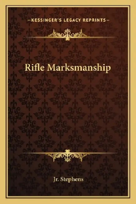 Rifle Marksmanship by Jr. Stephens William L.
