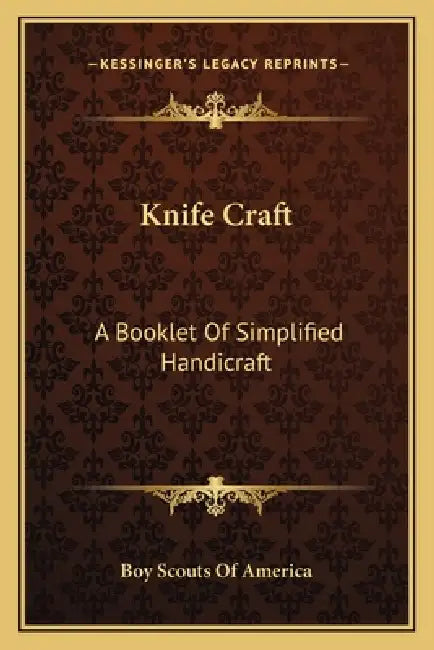 Knife Craft: A Booklet Of Simplified Handicraft by Boy Scouts of America