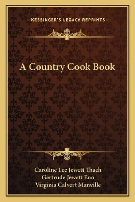A Country Cook Book by Caroline Lee Jewett Thach, Gertrude Jewett Eno, Virginia Calvert Manville