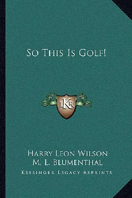 So This Is Golf! by Harry Leon Wilson, M. L. Blumenthal
