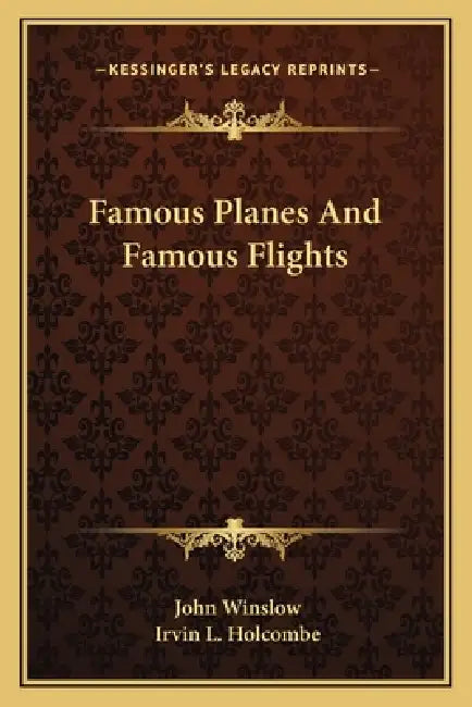 Famous Planes And Famous Flights by John Winslow, Irvin L. Holcombe