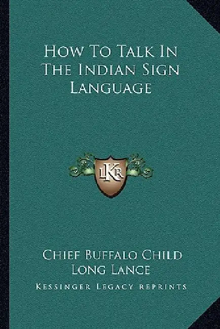 How To Talk In The Indian Sign Language by Chief Buffalo Child Long Lance