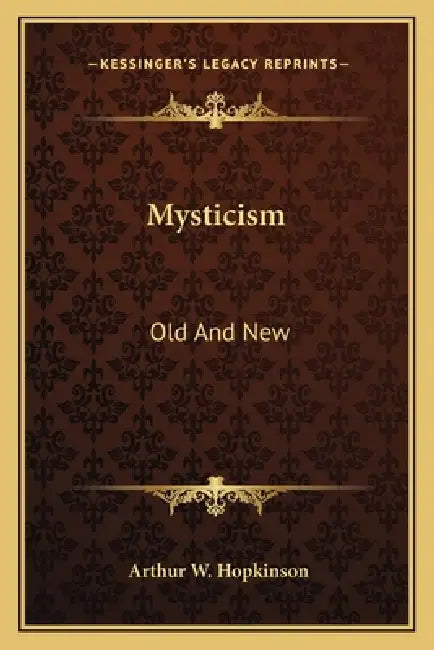 Mysticism: Old And New by Arthur W. Hopkinson