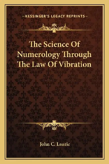 The Science Of Numerology Through The Law Of Vibration by John C. Laurie