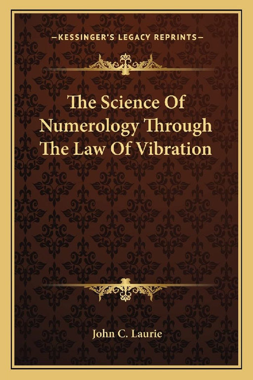 The Science Of Numerology Through The Law Of Vibration by John C. Laurie