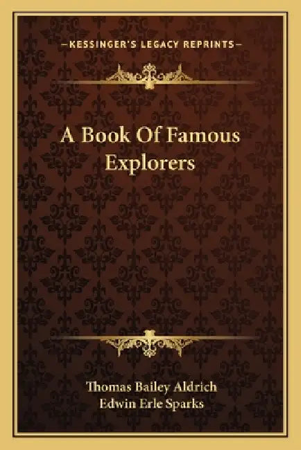 A Book Of Famous Explorers by Thomas Bailey Aldrich, Edwin Erle Sparks