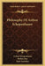 Philosophy Of Arthur Schopenhauer by Arthur Schopenhauer, Belfort Bax, Baily Saunders