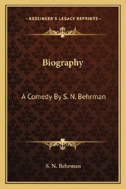Biography: A Comedy By S. N. Behrman by S. N. Behrman