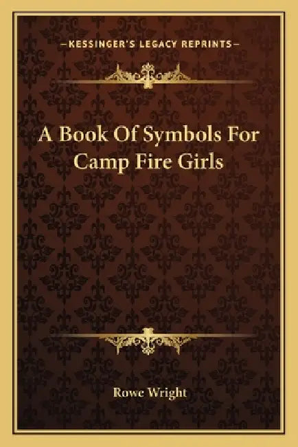 A Book Of Symbols For Camp Fire Girls by Rowe Wright