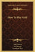 How To Play Golf by Innis Brown, Sol Metzger, Grantland Rice