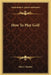 How To Play Golf by Harry Vardon