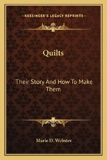 Quilts: Their Story And How To Make Them by Marie D. Webster