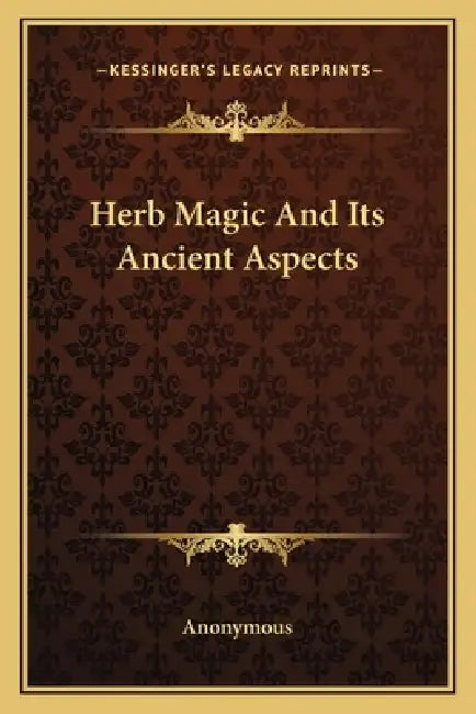 Herb Magic And Its Ancient Aspects by Anonymous