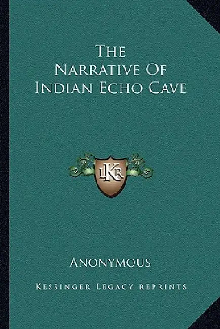 The Narrative Of Indian Echo Cave by Anonymous