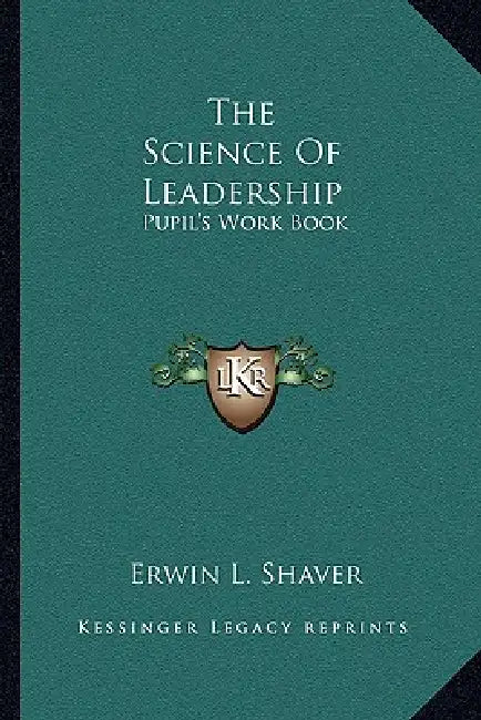 The Science Of Leadership: Pupil's Work Book by Erwin L. Shaver