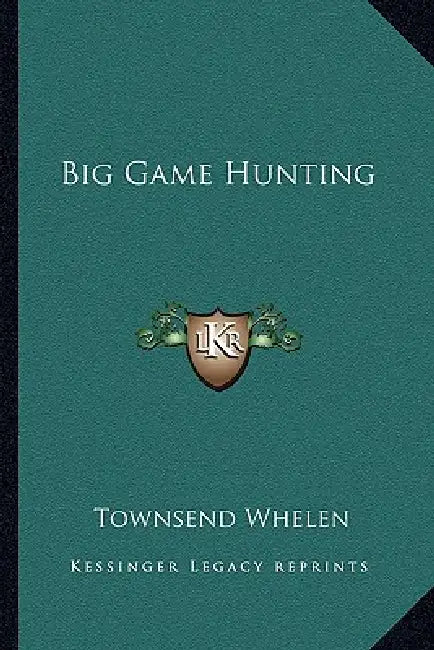 Big Game Hunting by Townsend Whelen