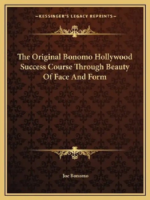 The Original Bonomo Hollywood Success Course Through Beauty Of Face And Form by Joe Bonomo