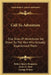 Call To Adventure: True Tales Of Adventures Set Down By The Men Who Actually Experienced Them by Robert Spiers Benjamin, James E. West, George Witten