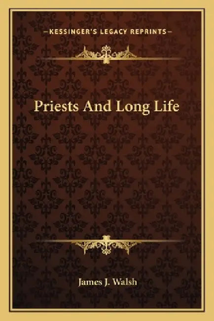 Priests And Long Life by James J. Walsh