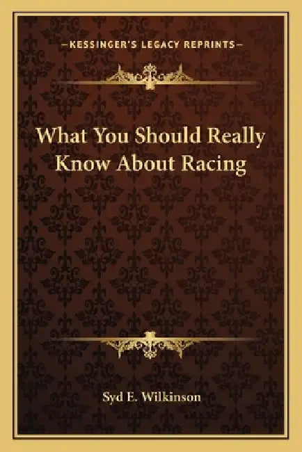 What You Should Really Know About Racing by Syd E. Wilkinson