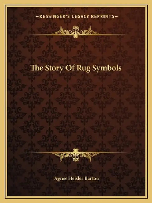 The Story Of Rug Symbols by Agnes Heisler Barton